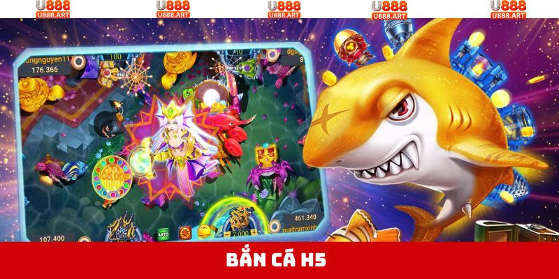 Bắn Cá H5 - Thiên Đường Giải Trí Săn Ngay Tiền Tỷ Tại U888