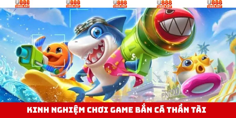 Bắn Cá Thần Tài - Chinh Phục Đại Dương Huyền Bí Tại U888 4 Kinh nghiệm khi tham gia săn cá thần tài thắng lớn U888