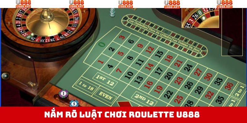 Trải nghiệm dễ dàng khi nắm rõ luật chơi Roulette U888
