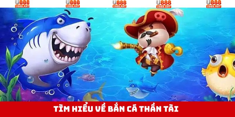 Bắn Cá Thần Tài - Chinh Phục Đại Dương Huyền Bí Tại U888 2 Thông tin về game săn cá thần tài