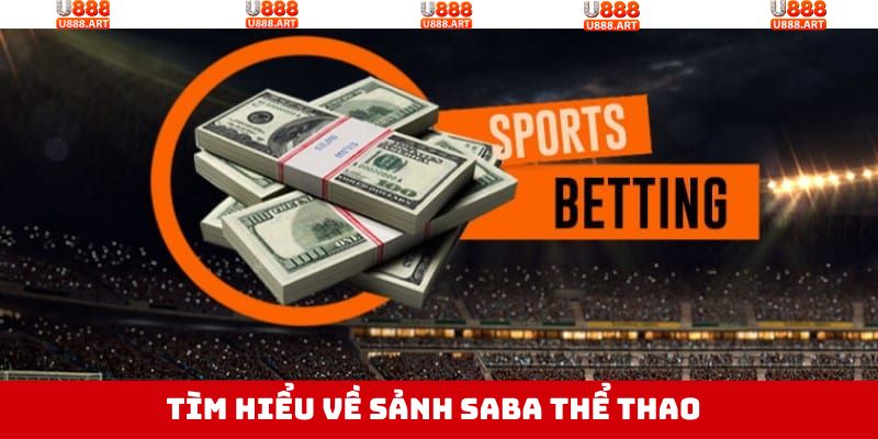 Sảnh SABA Thể Thao - Khám Phá Sân Chơi Đặc Biệt Nhất U888 2 Tổng quan sơ lược về sảnh thể thao đình đám nhất