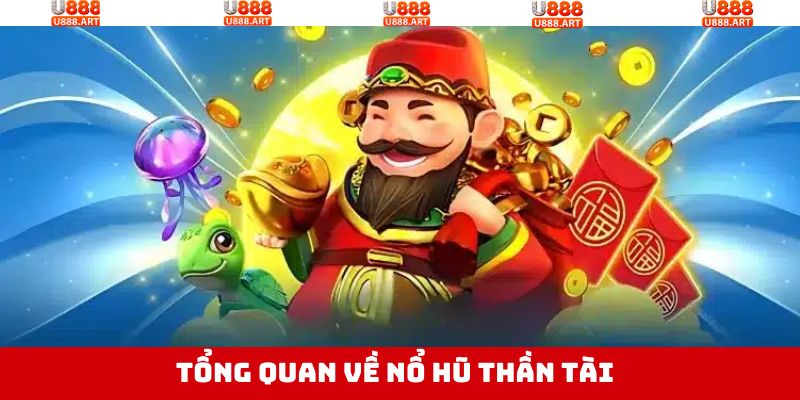 Nổ Hũ Thần Tài Cơ Hội Trúng Jackpot Tiền Tỷ Tại U888 2 Thông tin chung về tựa game slot Thần Tài
